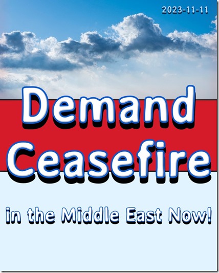 2023-11-11 Demand Ceasefire in the Middle East Now with Text 01